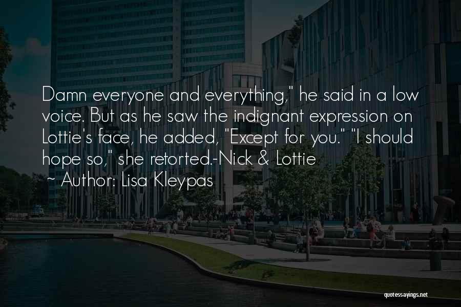 Lisa Kleypas Quotes: Damn Everyone And Everything, He Said In A Low Voice. But As He Saw The Indignant Expression On Lottie's Face,