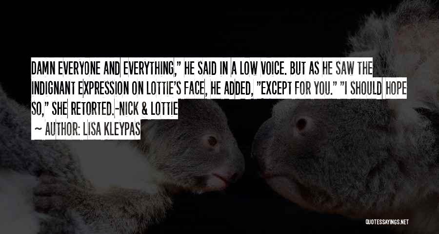 Lisa Kleypas Quotes: Damn Everyone And Everything, He Said In A Low Voice. But As He Saw The Indignant Expression On Lottie's Face,