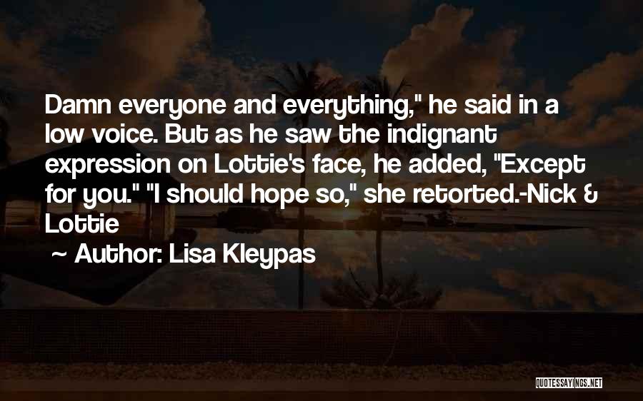 Lisa Kleypas Quotes: Damn Everyone And Everything, He Said In A Low Voice. But As He Saw The Indignant Expression On Lottie's Face,