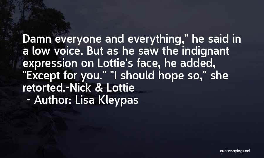 Lisa Kleypas Quotes: Damn Everyone And Everything, He Said In A Low Voice. But As He Saw The Indignant Expression On Lottie's Face,