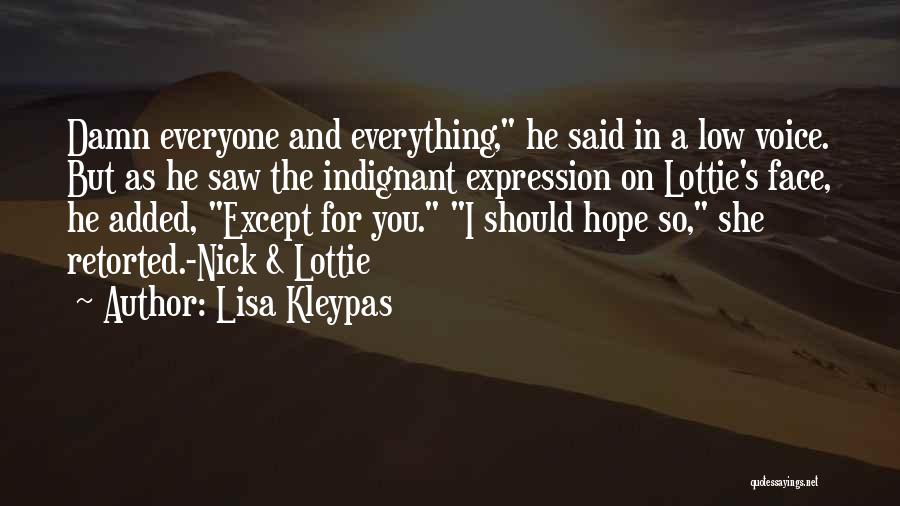 Lisa Kleypas Quotes: Damn Everyone And Everything, He Said In A Low Voice. But As He Saw The Indignant Expression On Lottie's Face,