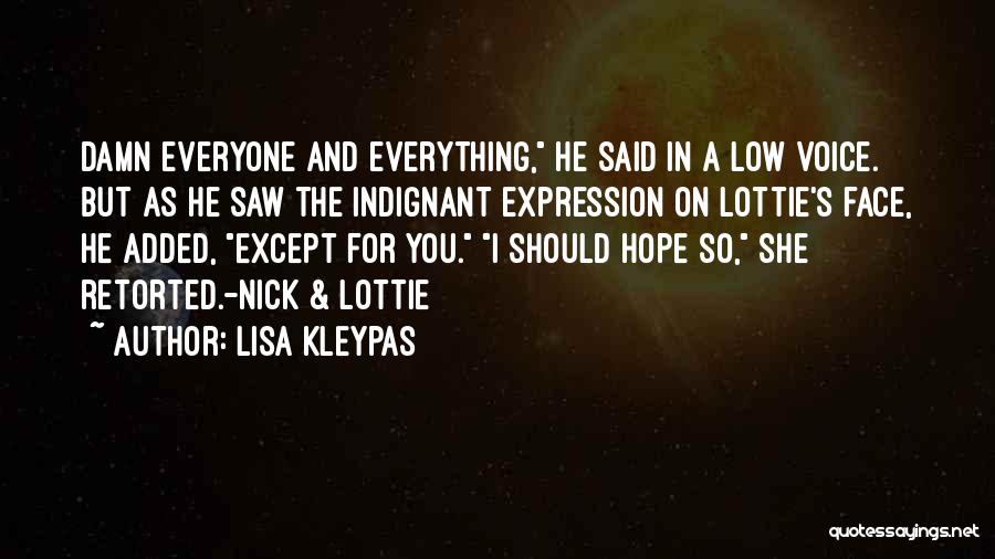 Lisa Kleypas Quotes: Damn Everyone And Everything, He Said In A Low Voice. But As He Saw The Indignant Expression On Lottie's Face,