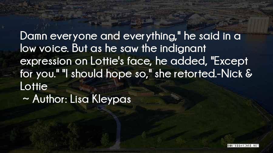 Lisa Kleypas Quotes: Damn Everyone And Everything, He Said In A Low Voice. But As He Saw The Indignant Expression On Lottie's Face,