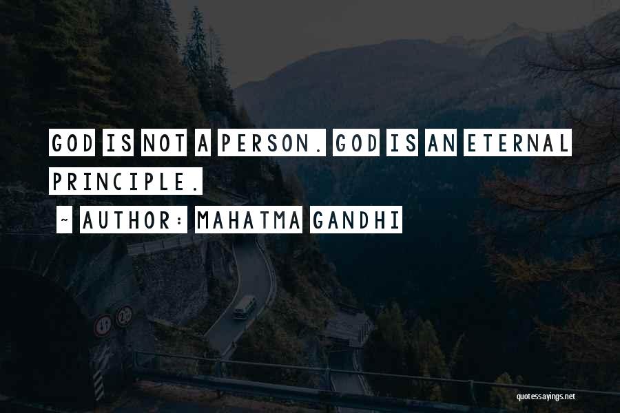 Mahatma Gandhi Quotes: God Is Not A Person. God Is An Eternal Principle.