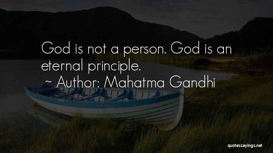 Mahatma Gandhi Quotes: God Is Not A Person. God Is An Eternal Principle.