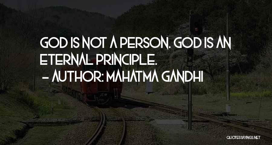 Mahatma Gandhi Quotes: God Is Not A Person. God Is An Eternal Principle.
