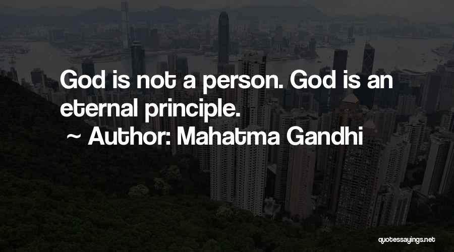 Mahatma Gandhi Quotes: God Is Not A Person. God Is An Eternal Principle.