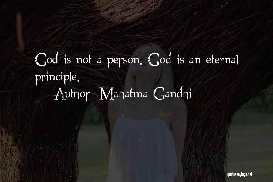 Mahatma Gandhi Quotes: God Is Not A Person. God Is An Eternal Principle.