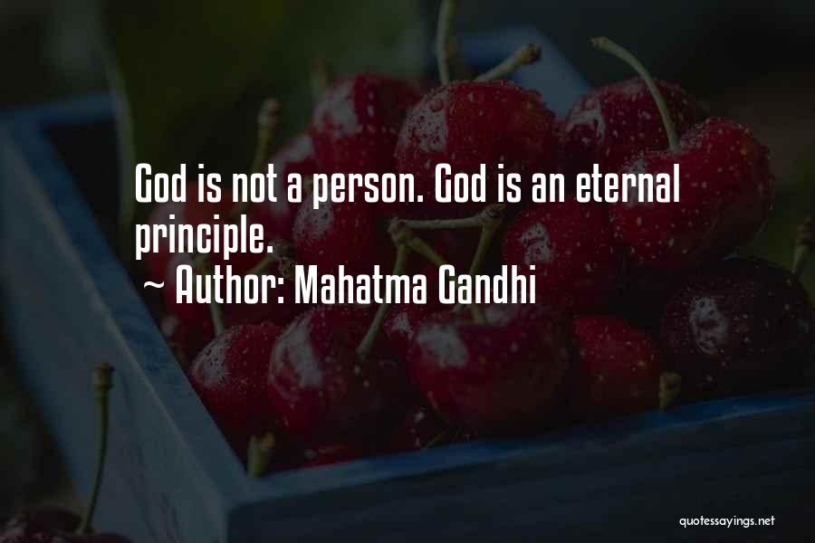 Mahatma Gandhi Quotes: God Is Not A Person. God Is An Eternal Principle.