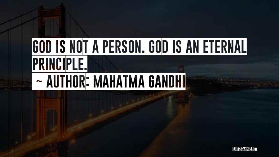 Mahatma Gandhi Quotes: God Is Not A Person. God Is An Eternal Principle.
