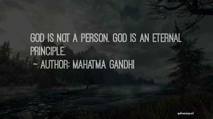 Mahatma Gandhi Quotes: God Is Not A Person. God Is An Eternal Principle.