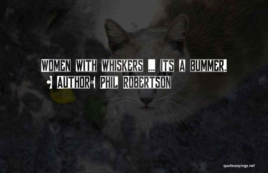 Phil Robertson Quotes: Women With Whiskers ... Its A Bummer.