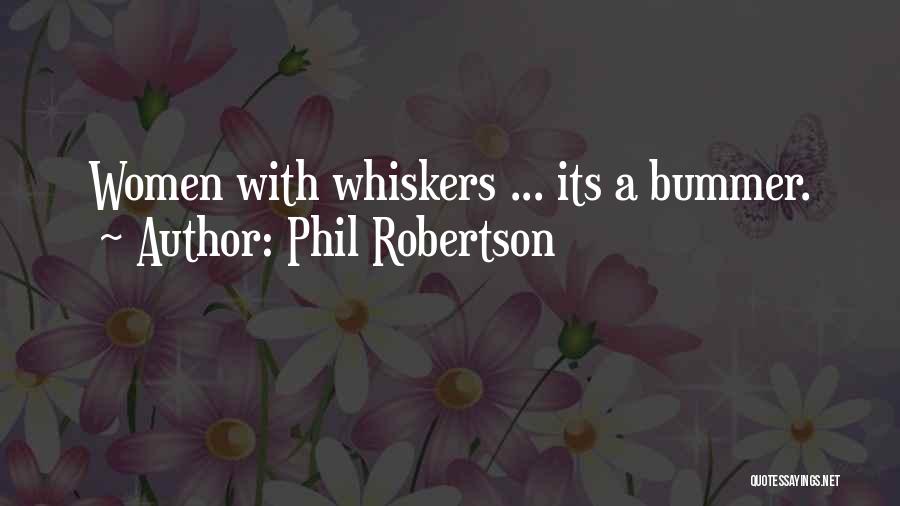 Phil Robertson Quotes: Women With Whiskers ... Its A Bummer.