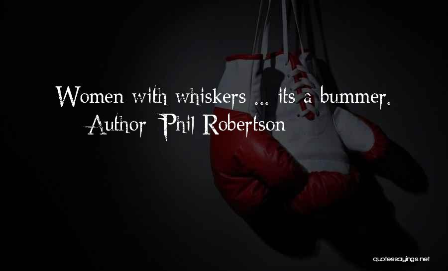 Phil Robertson Quotes: Women With Whiskers ... Its A Bummer.