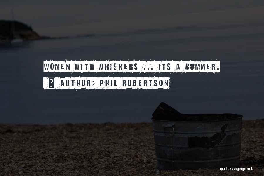 Phil Robertson Quotes: Women With Whiskers ... Its A Bummer.