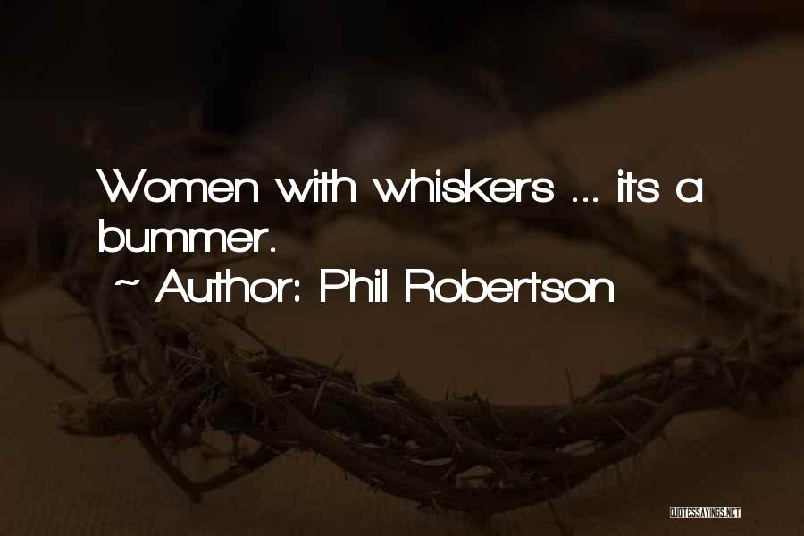 Phil Robertson Quotes: Women With Whiskers ... Its A Bummer.