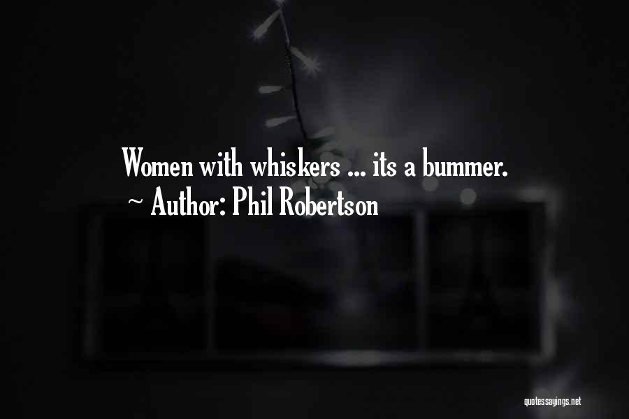 Phil Robertson Quotes: Women With Whiskers ... Its A Bummer.