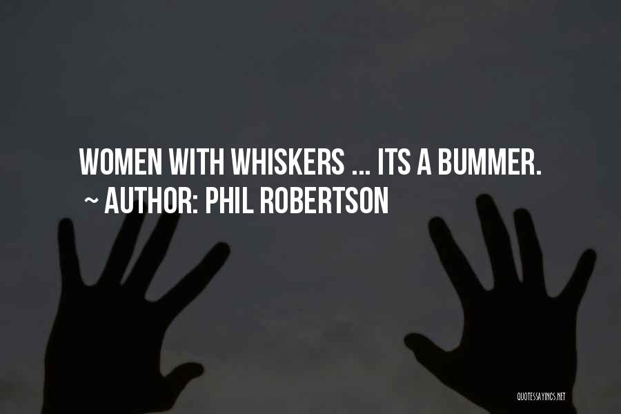 Phil Robertson Quotes: Women With Whiskers ... Its A Bummer.