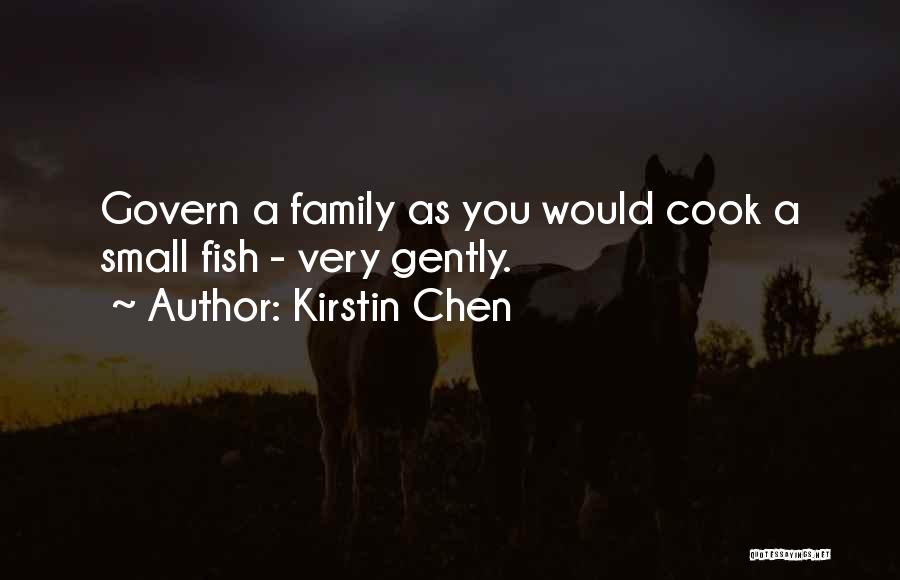 Kirstin Chen Quotes: Govern A Family As You Would Cook A Small Fish - Very Gently.