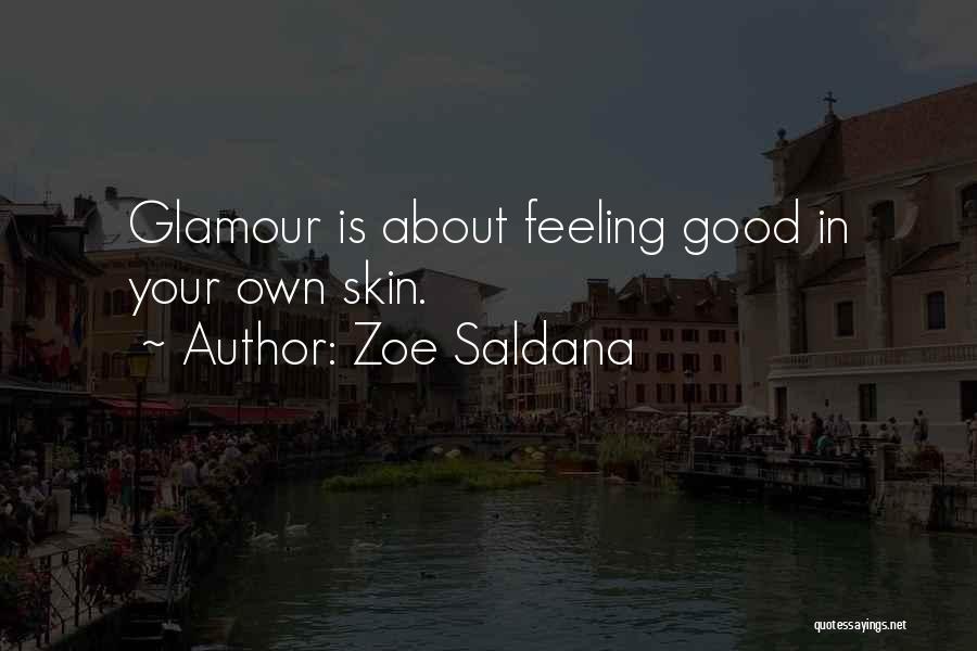 Zoe Saldana Quotes: Glamour Is About Feeling Good In Your Own Skin.