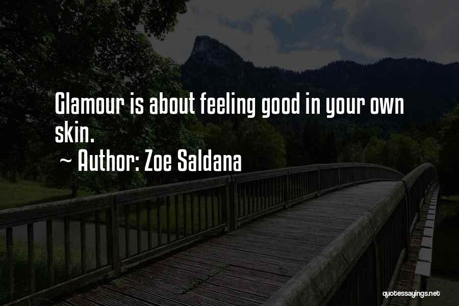 Zoe Saldana Quotes: Glamour Is About Feeling Good In Your Own Skin.