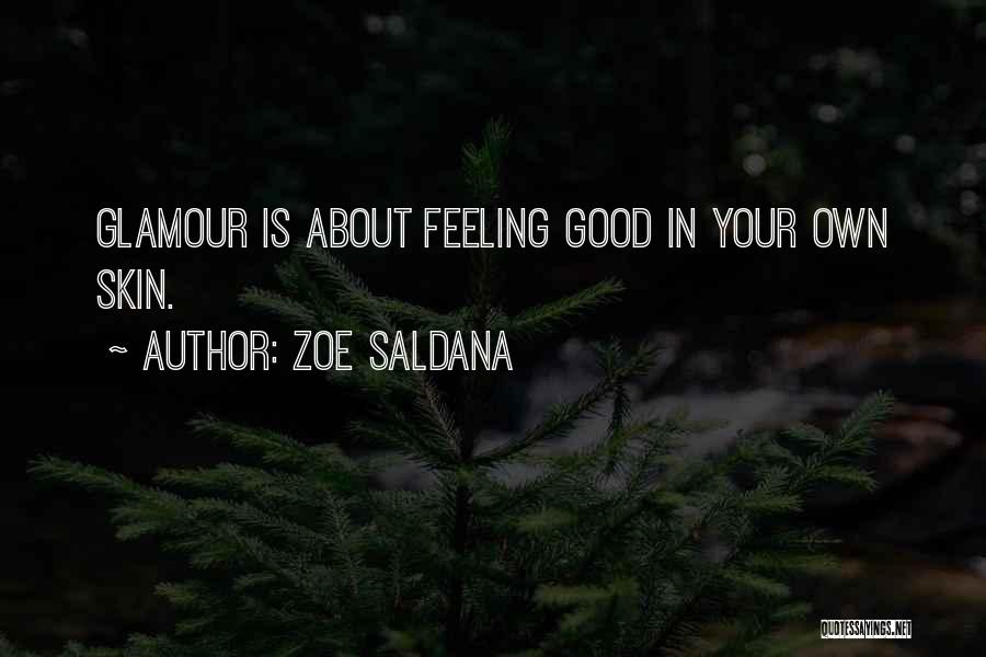 Zoe Saldana Quotes: Glamour Is About Feeling Good In Your Own Skin.