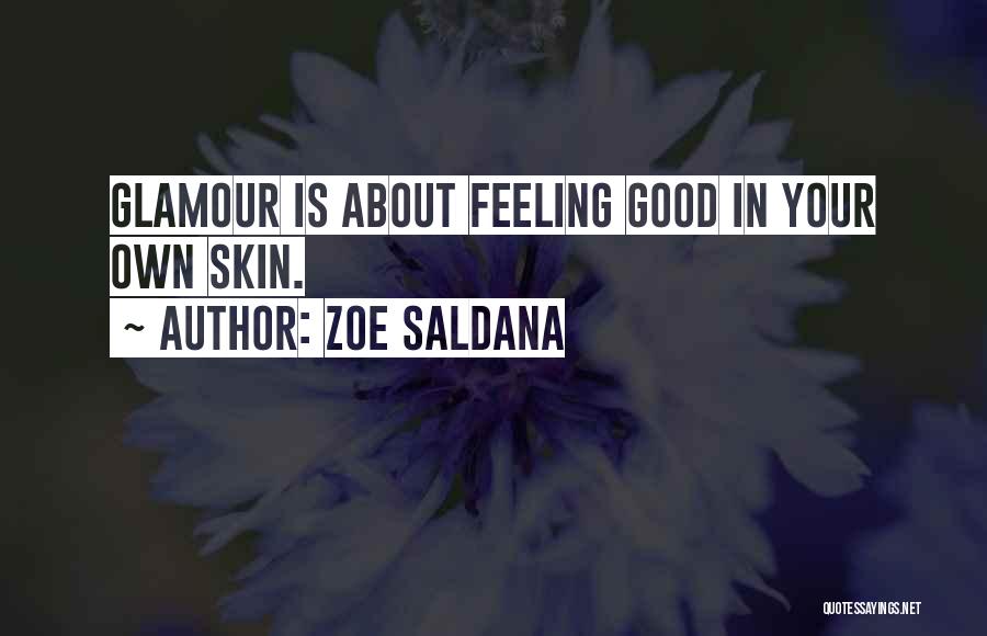 Zoe Saldana Quotes: Glamour Is About Feeling Good In Your Own Skin.