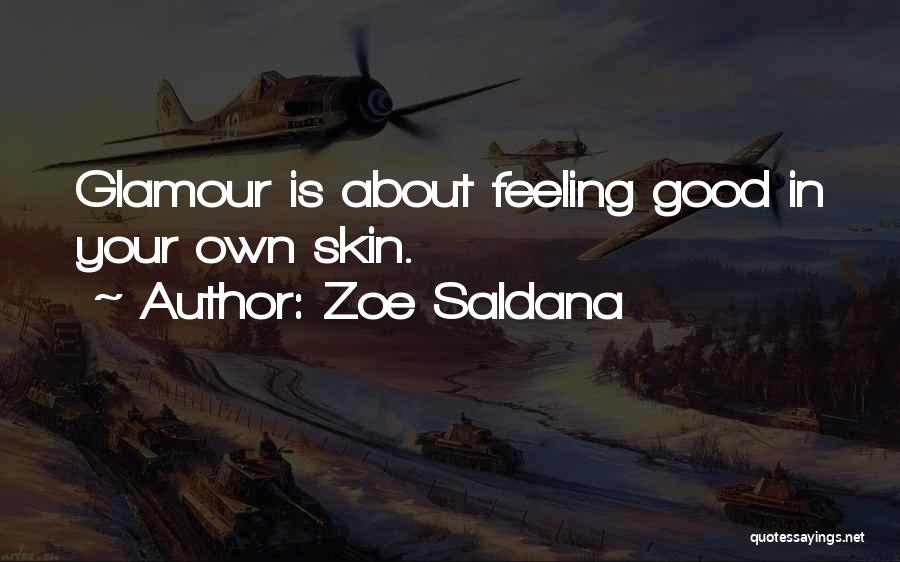 Zoe Saldana Quotes: Glamour Is About Feeling Good In Your Own Skin.