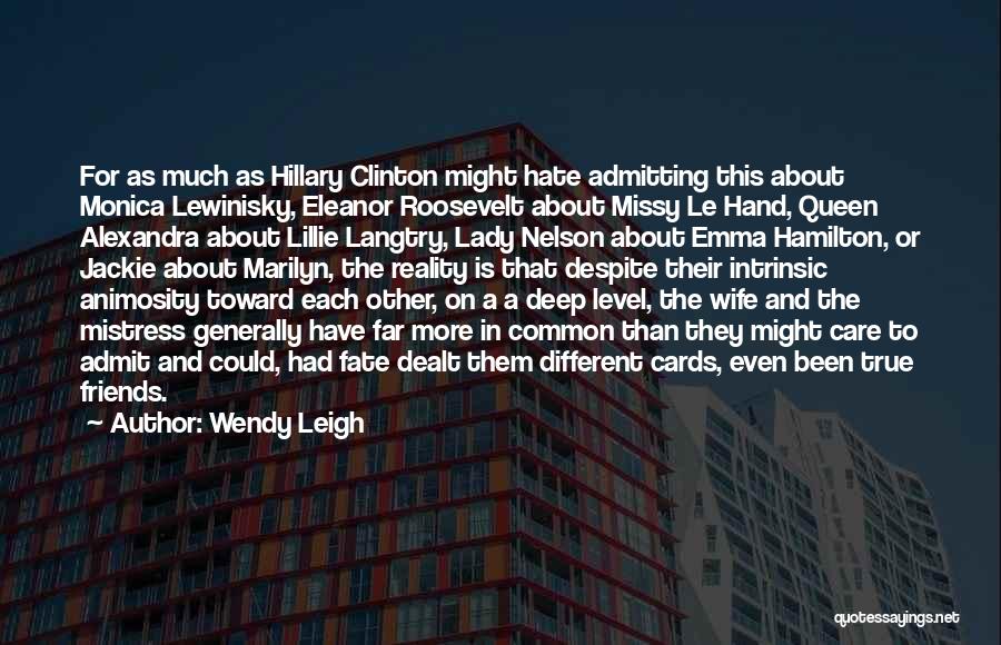 Wendy Leigh Quotes: For As Much As Hillary Clinton Might Hate Admitting This About Monica Lewinisky, Eleanor Roosevelt About Missy Le Hand, Queen