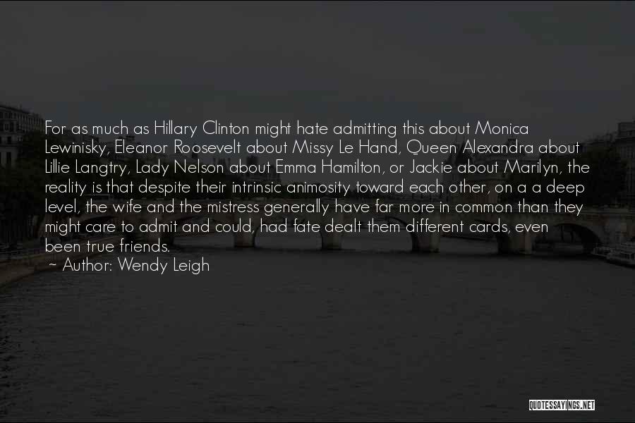 Wendy Leigh Quotes: For As Much As Hillary Clinton Might Hate Admitting This About Monica Lewinisky, Eleanor Roosevelt About Missy Le Hand, Queen
