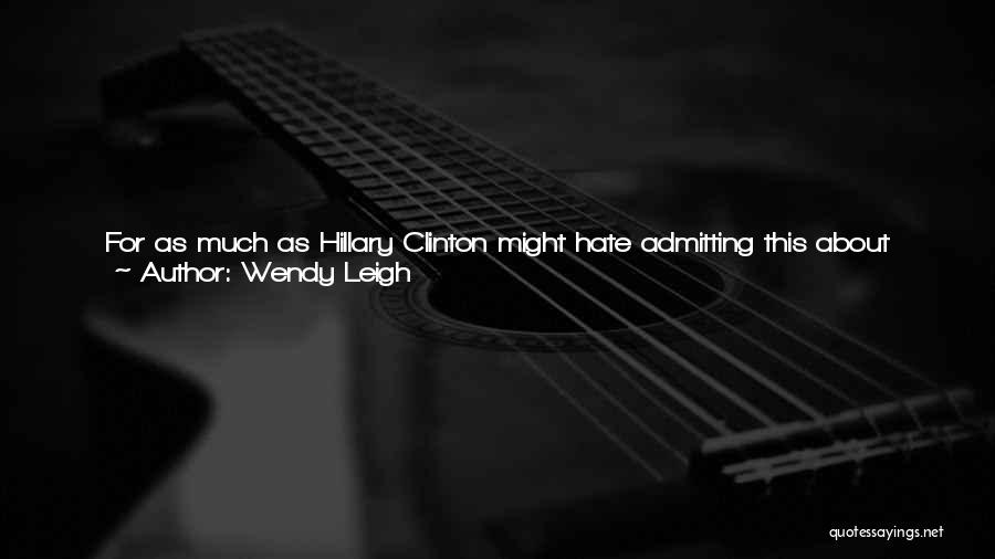 Wendy Leigh Quotes: For As Much As Hillary Clinton Might Hate Admitting This About Monica Lewinisky, Eleanor Roosevelt About Missy Le Hand, Queen