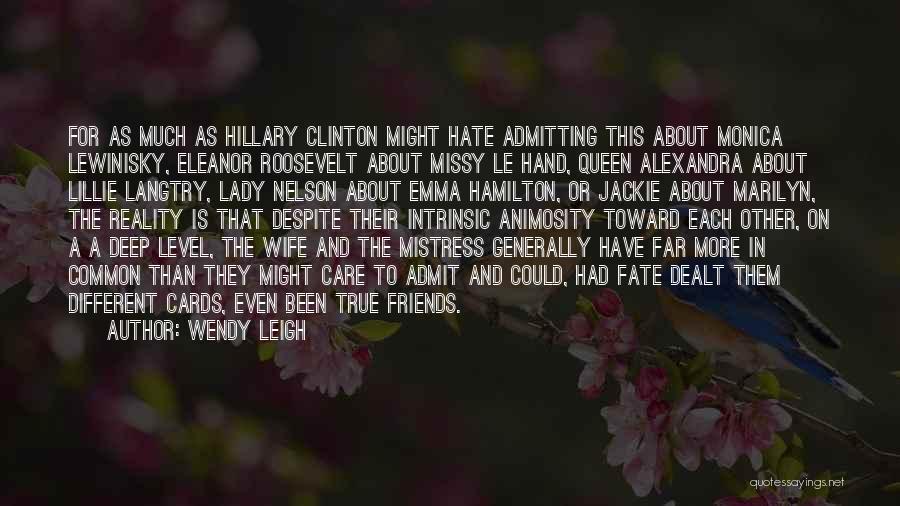 Wendy Leigh Quotes: For As Much As Hillary Clinton Might Hate Admitting This About Monica Lewinisky, Eleanor Roosevelt About Missy Le Hand, Queen