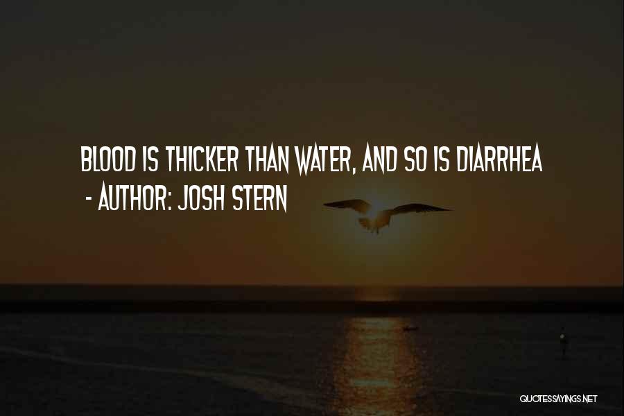 Josh Stern Quotes: Blood Is Thicker Than Water, And So Is Diarrhea