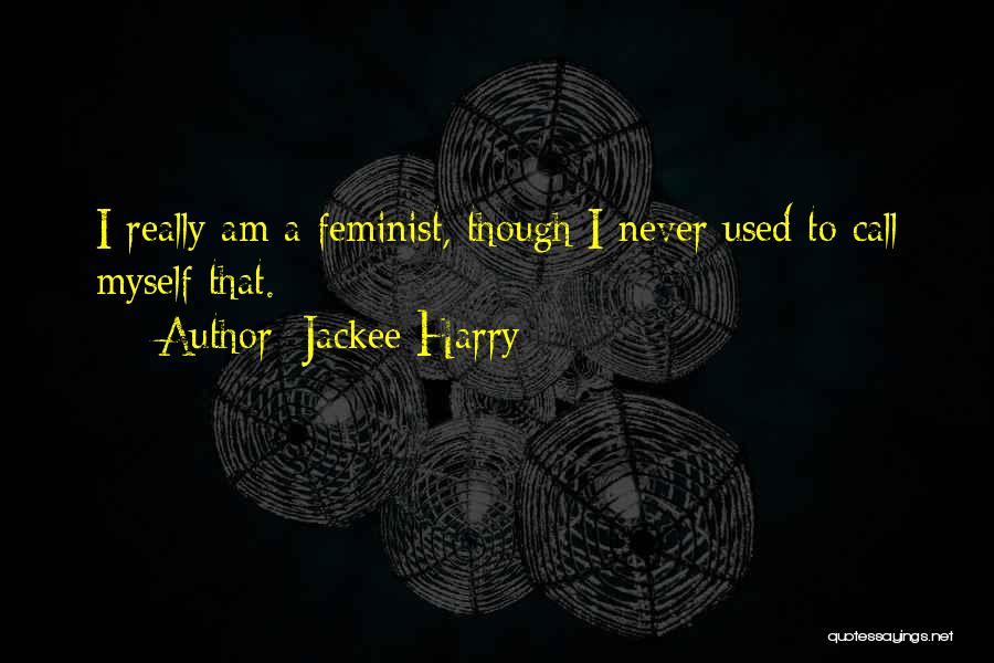 Jackee Harry Quotes: I Really Am A Feminist, Though I Never Used To Call Myself That.