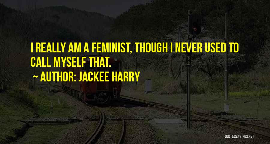 Jackee Harry Quotes: I Really Am A Feminist, Though I Never Used To Call Myself That.