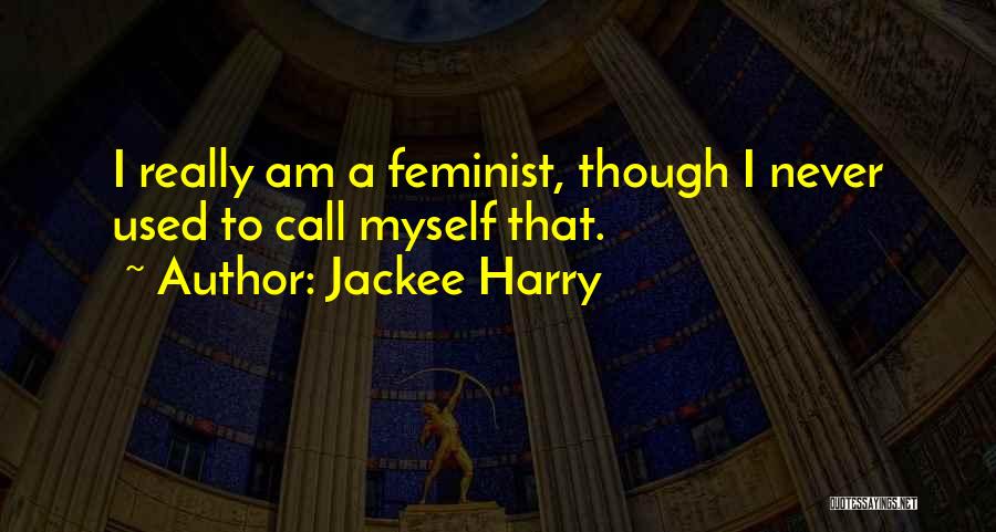 Jackee Harry Quotes: I Really Am A Feminist, Though I Never Used To Call Myself That.