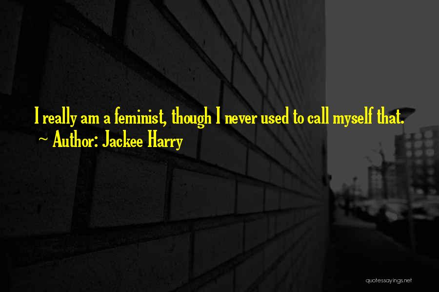 Jackee Harry Quotes: I Really Am A Feminist, Though I Never Used To Call Myself That.