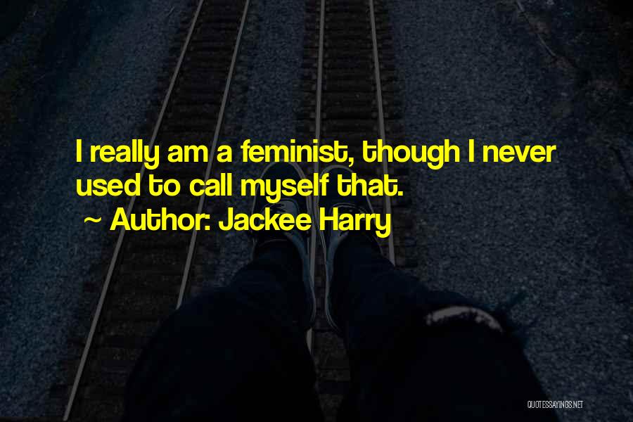 Jackee Harry Quotes: I Really Am A Feminist, Though I Never Used To Call Myself That.