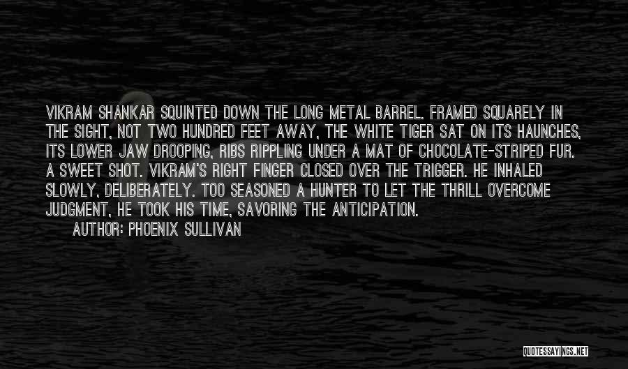 Phoenix Sullivan Quotes: Vikram Shankar Squinted Down The Long Metal Barrel. Framed Squarely In The Sight, Not Two Hundred Feet Away, The White