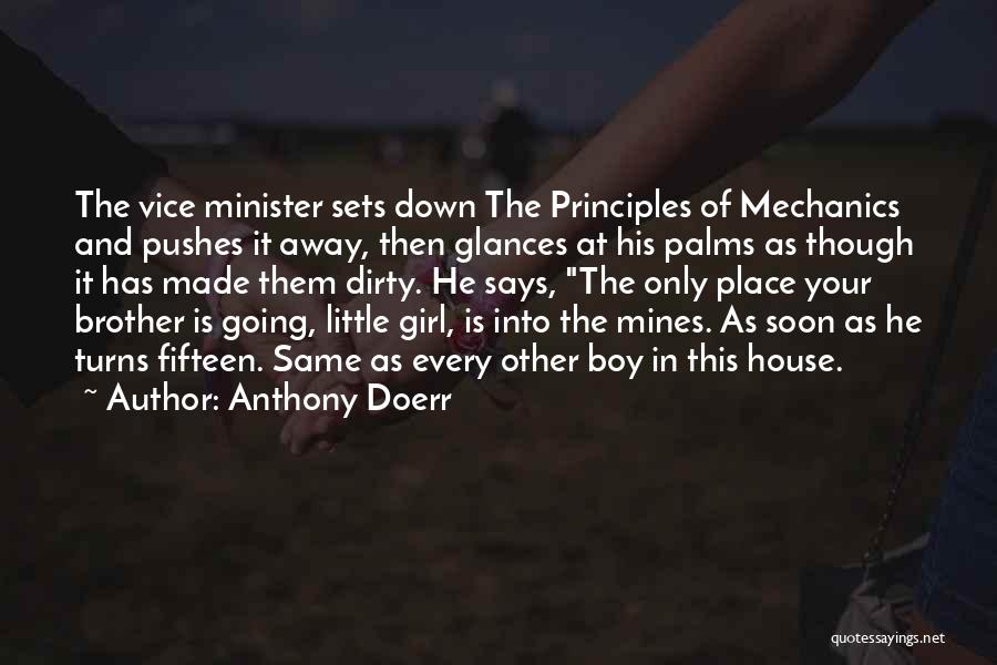 Anthony Doerr Quotes: The Vice Minister Sets Down The Principles Of Mechanics And Pushes It Away, Then Glances At His Palms As Though