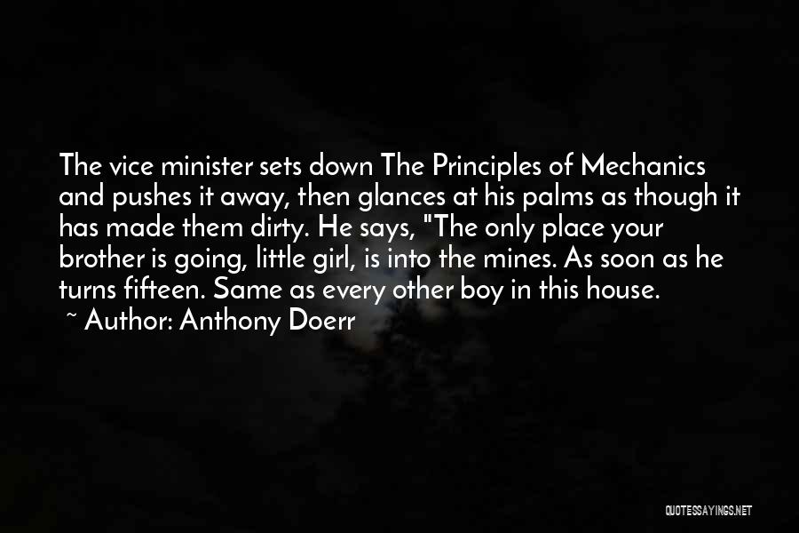 Anthony Doerr Quotes: The Vice Minister Sets Down The Principles Of Mechanics And Pushes It Away, Then Glances At His Palms As Though