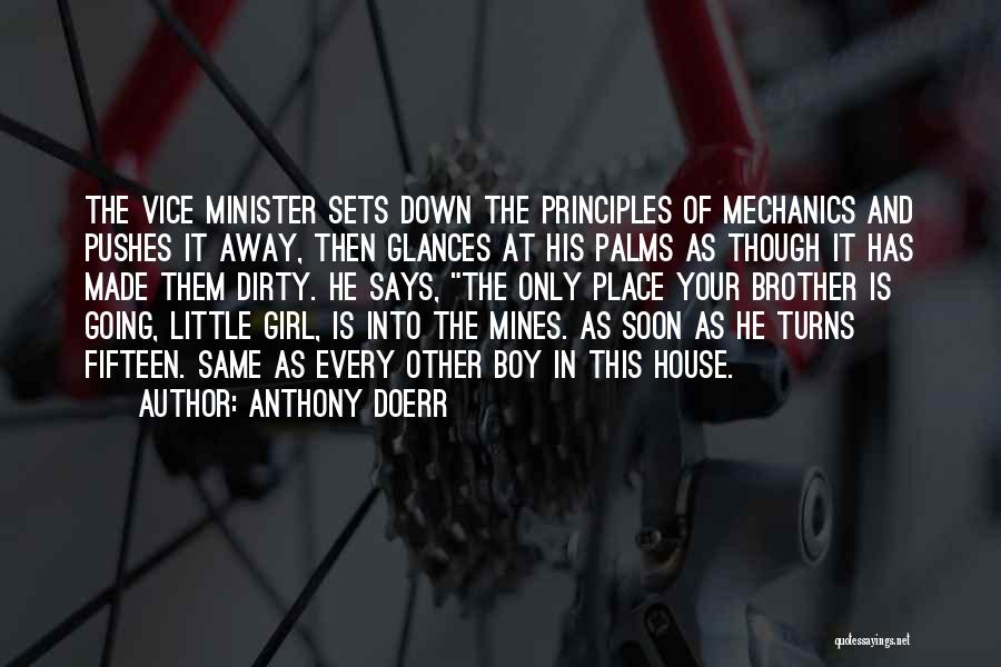 Anthony Doerr Quotes: The Vice Minister Sets Down The Principles Of Mechanics And Pushes It Away, Then Glances At His Palms As Though