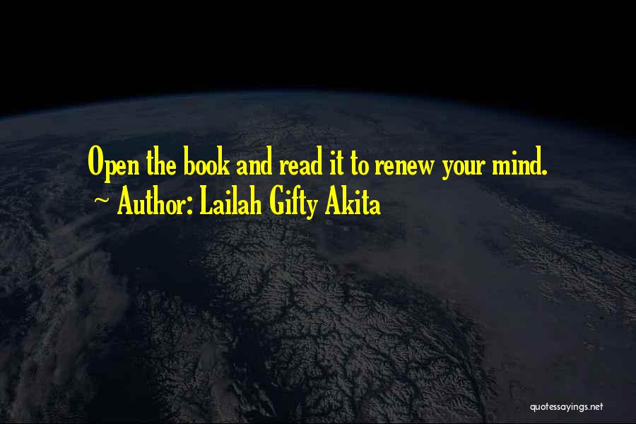 Lailah Gifty Akita Quotes: Open The Book And Read It To Renew Your Mind.