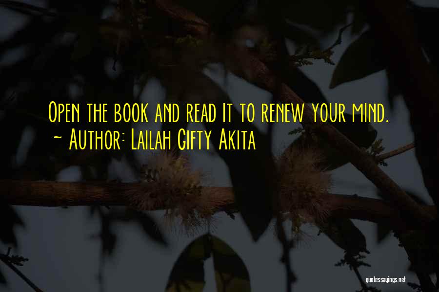 Lailah Gifty Akita Quotes: Open The Book And Read It To Renew Your Mind.