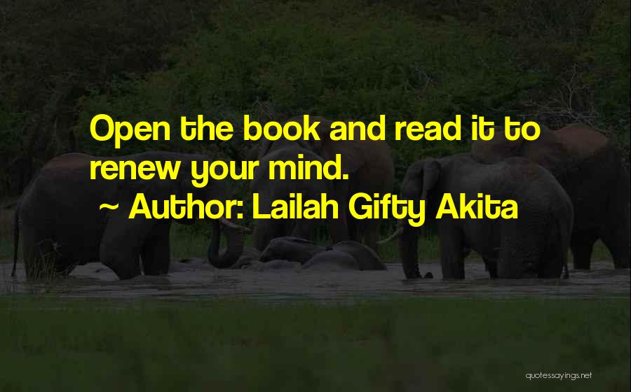 Lailah Gifty Akita Quotes: Open The Book And Read It To Renew Your Mind.