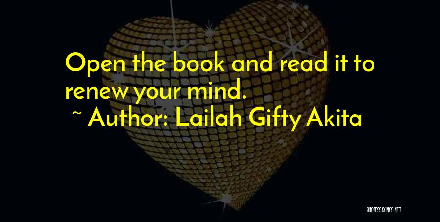 Lailah Gifty Akita Quotes: Open The Book And Read It To Renew Your Mind.