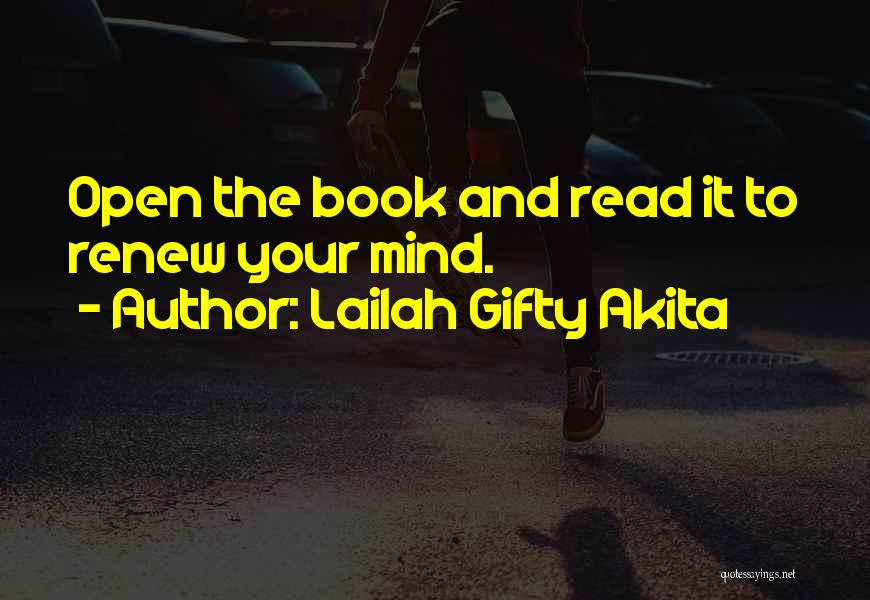 Lailah Gifty Akita Quotes: Open The Book And Read It To Renew Your Mind.