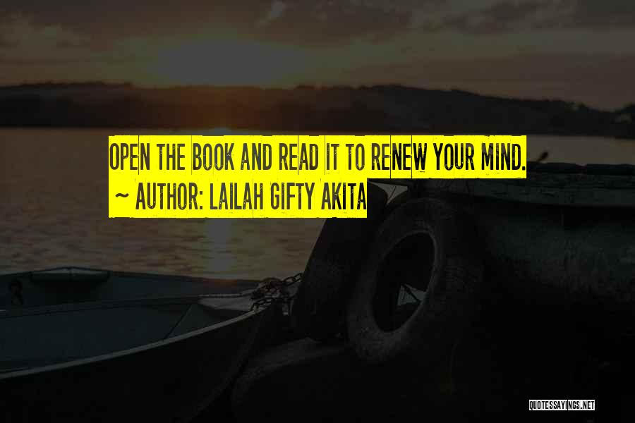 Lailah Gifty Akita Quotes: Open The Book And Read It To Renew Your Mind.