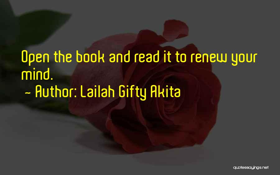 Lailah Gifty Akita Quotes: Open The Book And Read It To Renew Your Mind.