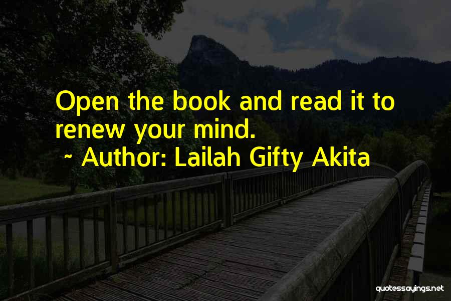 Lailah Gifty Akita Quotes: Open The Book And Read It To Renew Your Mind.